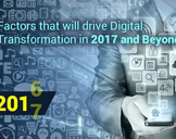 5 Factors that will drive Digital Transformation in 2017 and Beyond