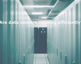 
Are data centers running efficiently?<br><br>