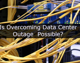 
Is Overcoming Data Center Outage Possible?<br><br>