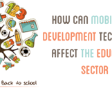 
How can Mobile App Development Technology affect the Education Sector<br><br>