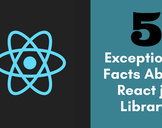 
5 Exceptional Facts about the React Js Library<br><br>