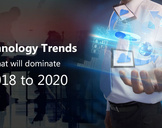 
Technology Trends that will dominate 2018 to 2020<br><br>