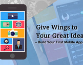 
Give Wings to Your Great Idea - Build Your First Mobile App<br><br>