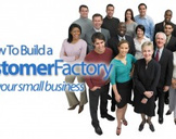 
How To Build A Customer Factory