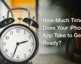 
How Much Time Does Your iPhone App Take to Get Ready?<br><br>