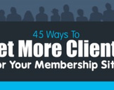 
45 Ways to Get More Clients For Your Membership Site