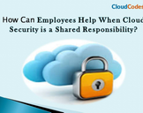 How Can Employees Help When Cloud Security Is A Shared Responsibility?