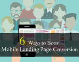
6 Ways to Boost Mobile Landing Page Conversion<br><br>
