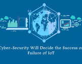 Cyber-Security Will Decide the Success or Failure of IoT