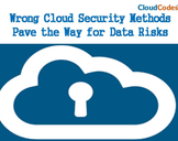 Wrong Cloud Security Methods Pave The Way For Data Risks