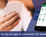 Is it safer to use an app or a browser for banking?