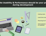 
Website usability and performance should be your priority during development<br><br>