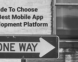 A Guide To Choose The Best Mobile App Development Platform