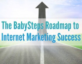 
The BabySteps Roadmap to Internet Marketing Success