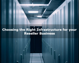 Choosing the Right Infrastructure for your Reseller Business